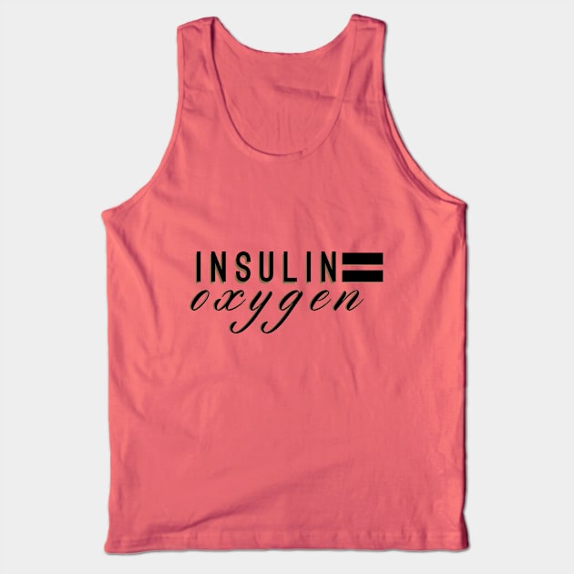 Insulin equals oxygen Tank Top by areyoutypeone